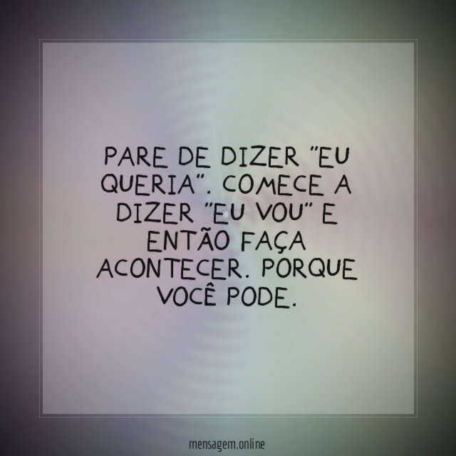 Pare de dizer “eu queria”