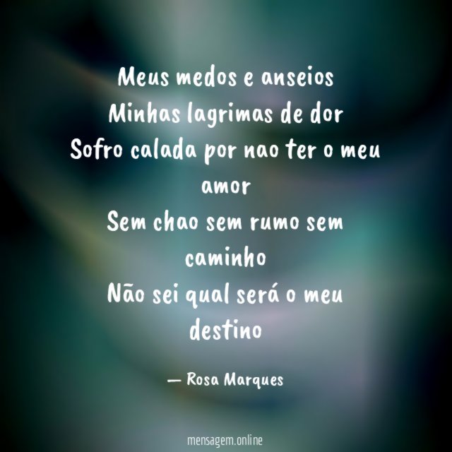 Meus medos e anseios Minhas lagrimas de dor Sofro calada