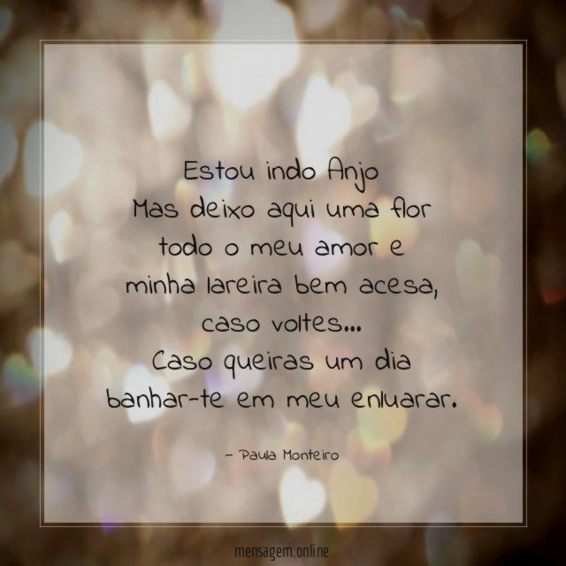 Estou indo Anjo Mas deixo aqui uma flor todo