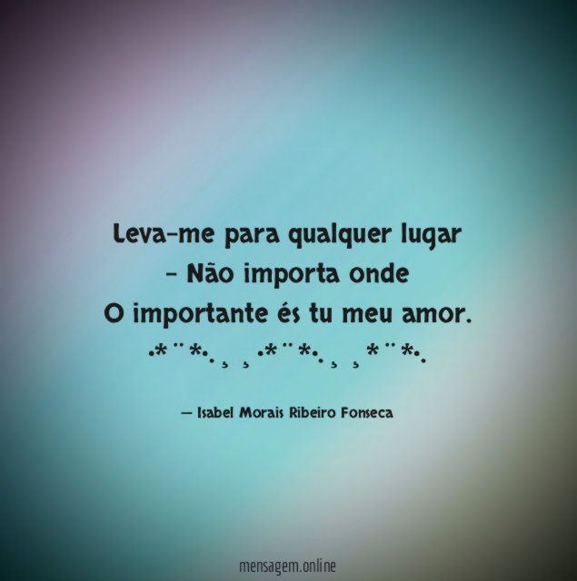 Leva-me para qualquer lugar - Não importa onde O importante