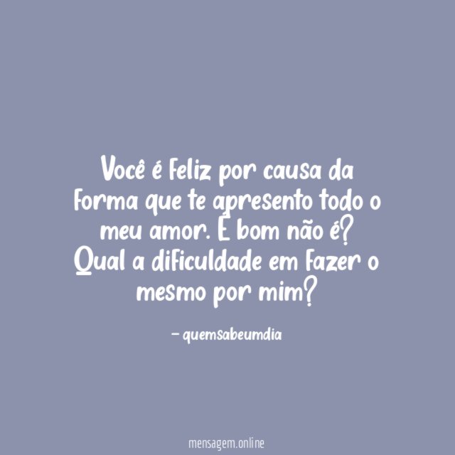 Você é feliz por causa da forma que