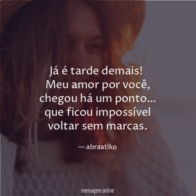 Já é tarde demais
