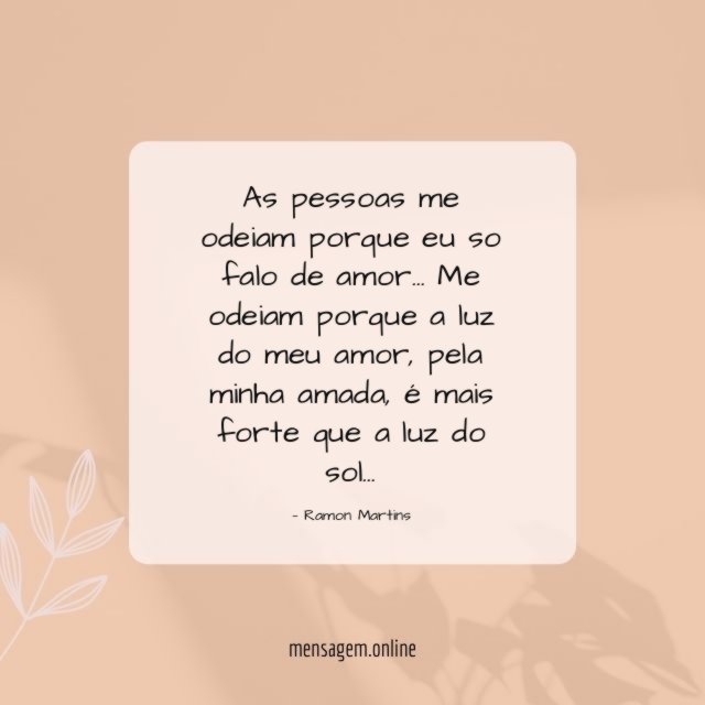 As pessoas me odeiam porque eu so falo de amor