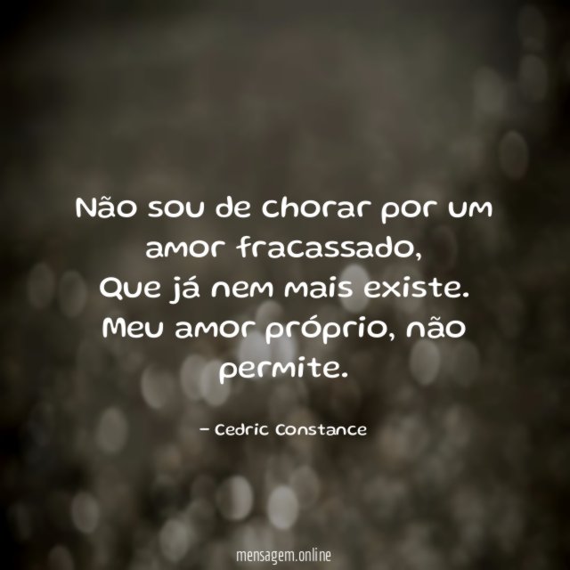 Não sou de chorar por um amor fracassado
