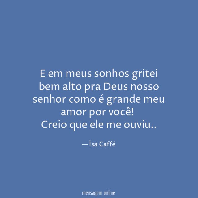 E em meus sonhos gritei bem alto pra