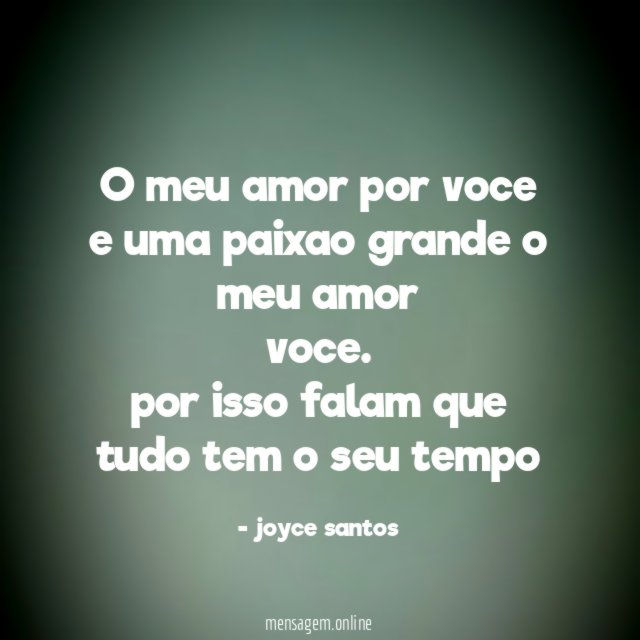 o meu amor por voce e uma paixao grande