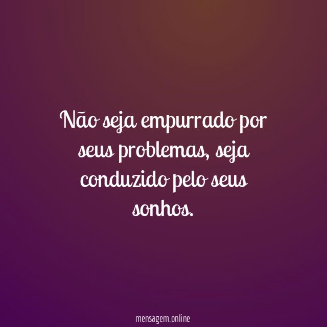 Não seja empurrado por seus problemas