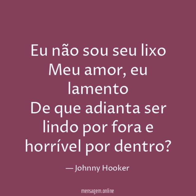 Eu não sou seu lixo Meu amor