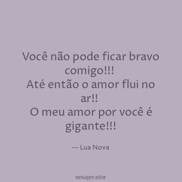 Você não pode ficar bravo comigo