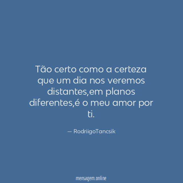Tão certo como a certeza que um dia nos veremos distantes