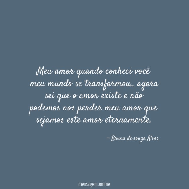 Meu amor quando conheci você meu mundo se transformou
