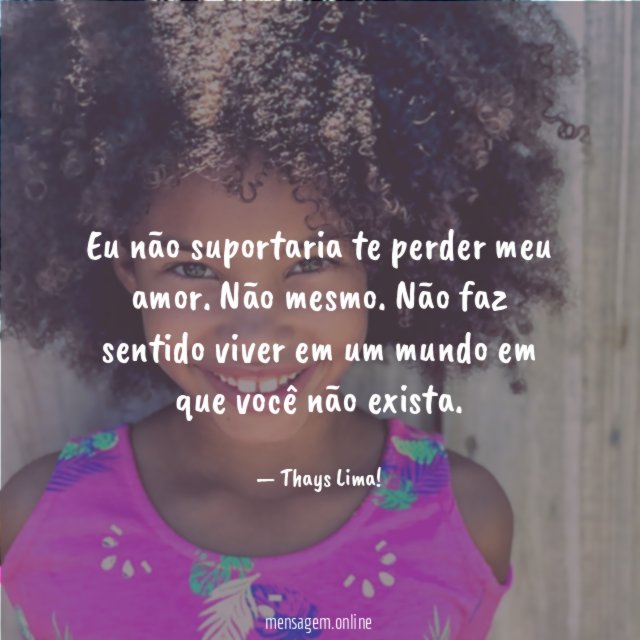Eu não suportaria te perder meu amor