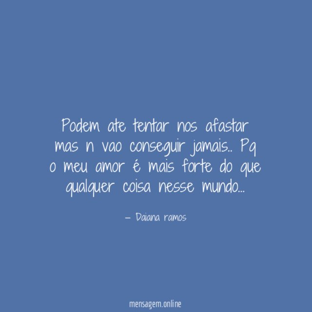 Podem ate tentar nos afastar mas n vao conseguir jamais