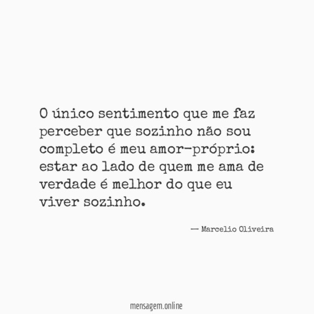 O único sentimento que me faz perceber que