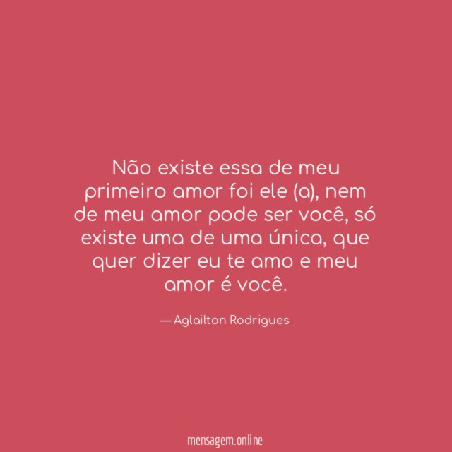 Não existe essa de meu primeiro amor foi ele (a)