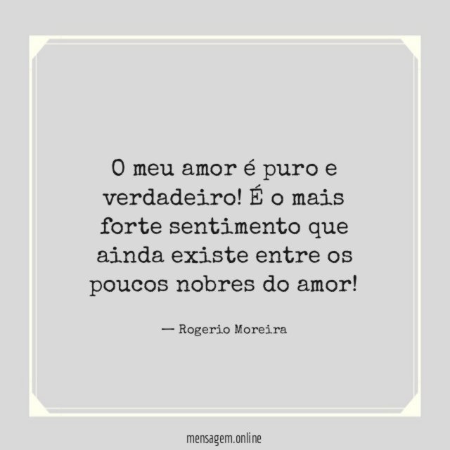 O meu amor é puro e verdadeiro