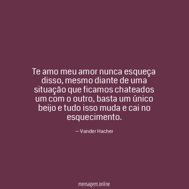 Te amo meu amor nunca esqueça disso