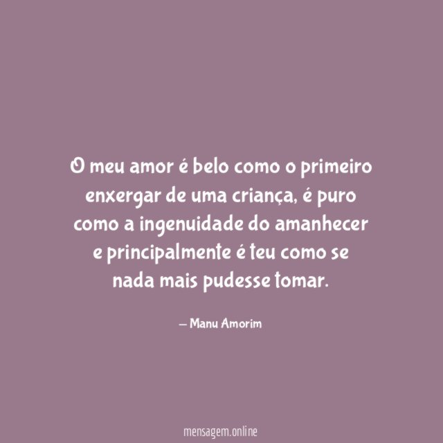 O meu amor é belo como o primeiro enxergar de uma criança
