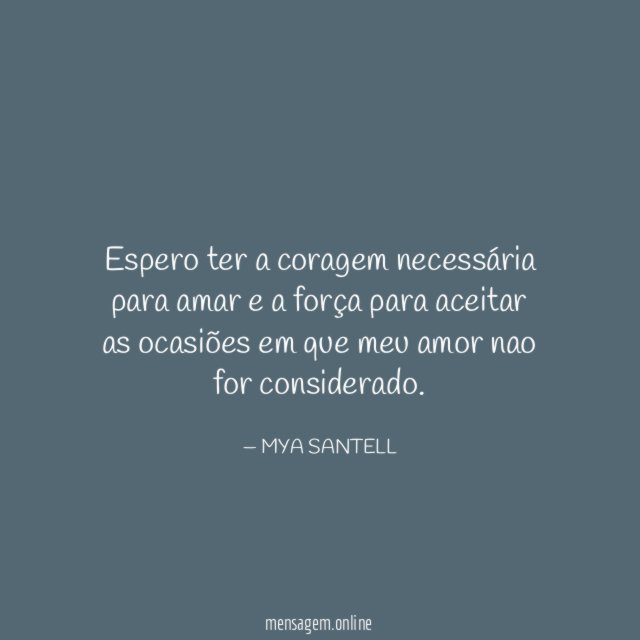 Espero ter a coragem necessária para amar