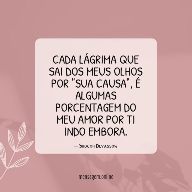 CADA LÁGRIMA QUE SAI DOS MEUS OLHOS POR "SUA CAUSA"