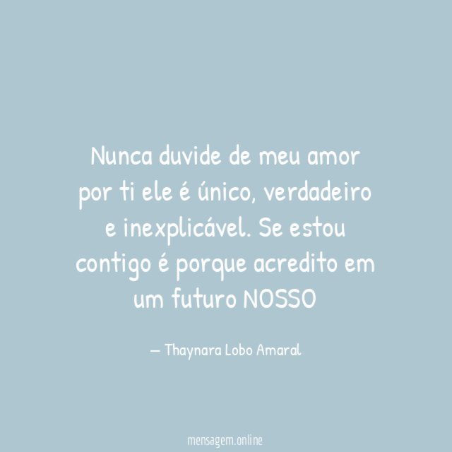 Nunca duvide de meu amor por ti ele é único