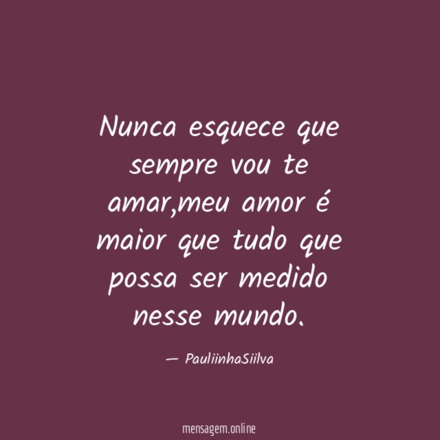 Nunca esquece que sempre vou te amar