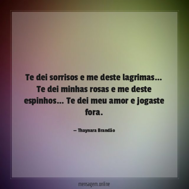 Te dei sorrisos e me deste lagrimas