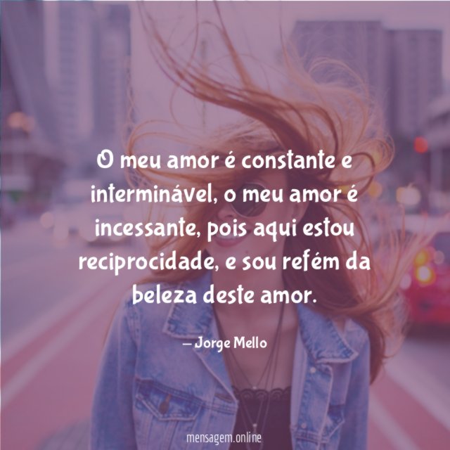 O meu amor é constante e interminável