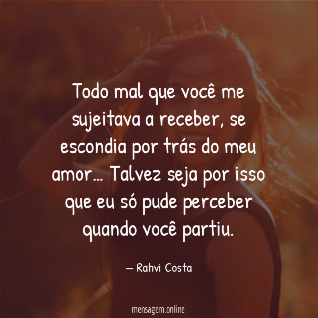 Todo mal que você me sujeitava a receber