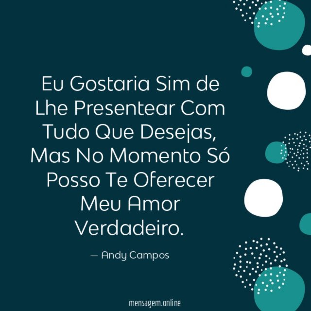 Eu Gostaria Sim de Lhe Presentear Com Tudo Que Desejas