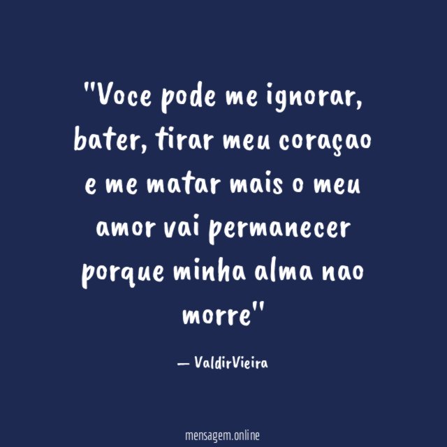 'Voce pode me ignorar