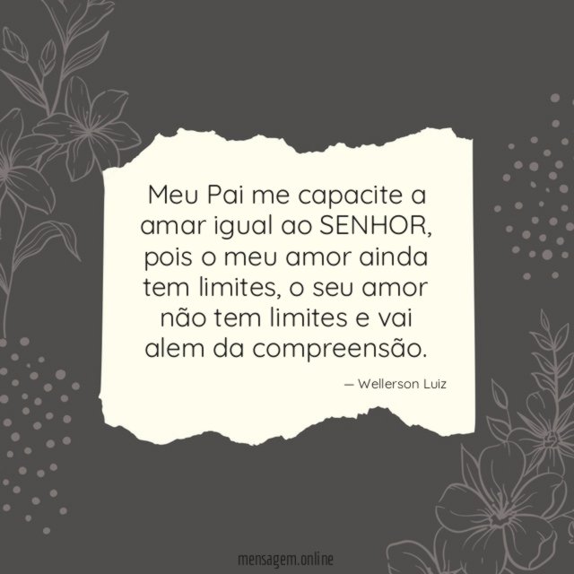 Meu Pai me capacite a amar igual ao SENHOR