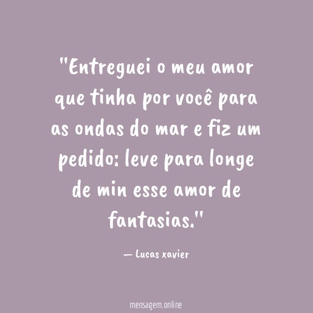 'Entreguei o meu amor que tinha por você