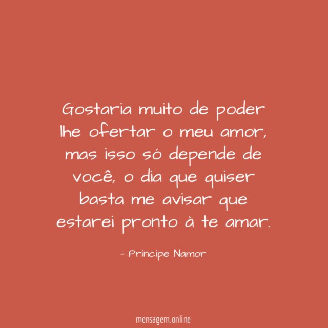 Gostaria muito de poder lhe ofertar o meu amor