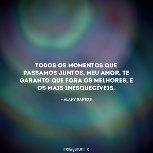 Todos os momentos que passamos juntos