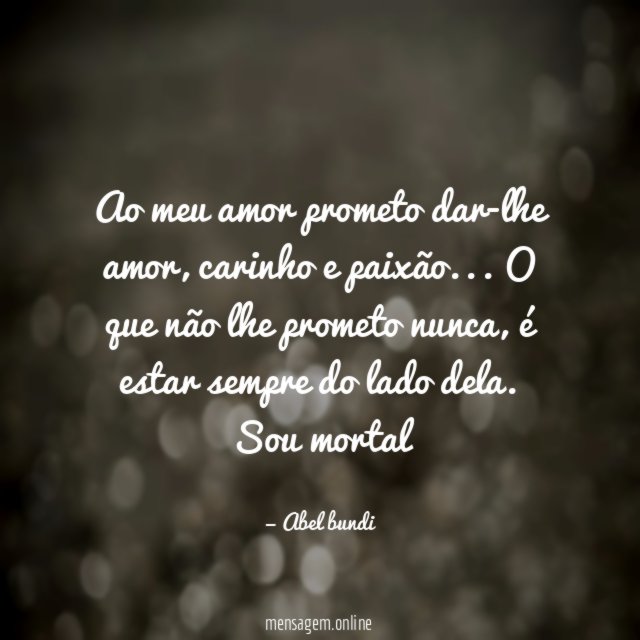 Ao meu amor prometo dar-lhe amor