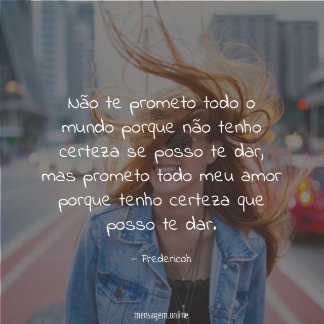 Não te prometo todo o mundo porque não
