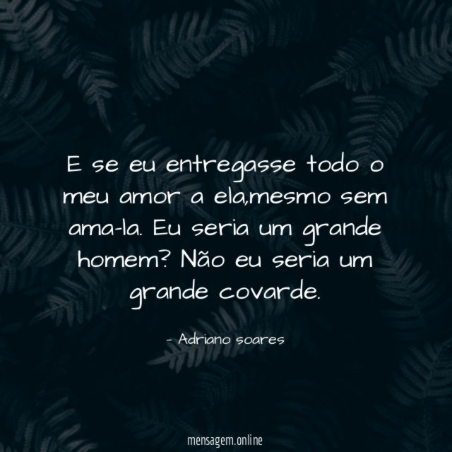 E se eu entregasse todo o meu amor a ela
