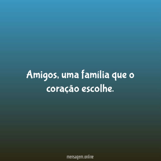 Amigos, uma família que o coração escolhe