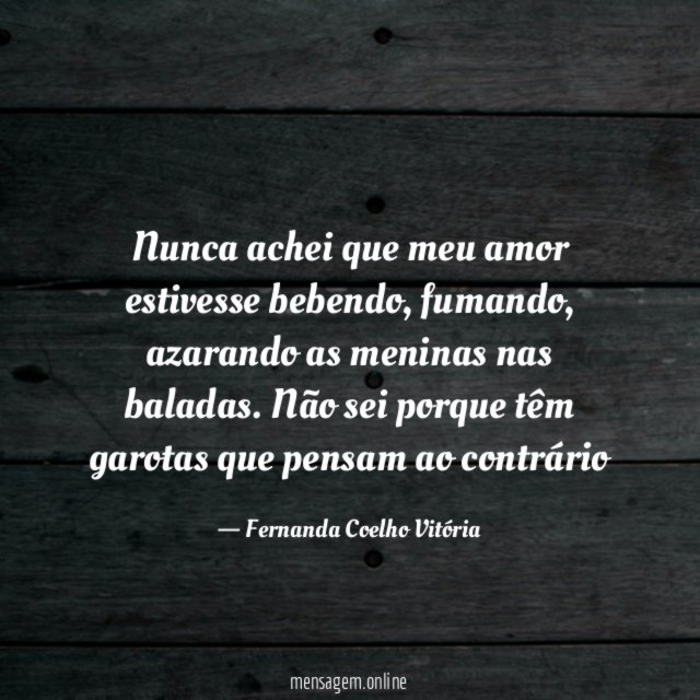 Nunca achei que meu amor estivesse bebendo