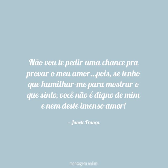 Não vou te pedir uma chance pra provar o meu amor