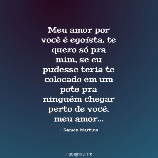 Meu amor por você é egoísta