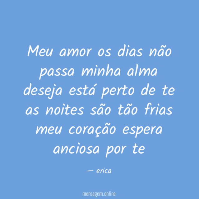 Meu amor os dias não passa minha alma