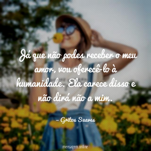 Já que não podes receber o meu amor