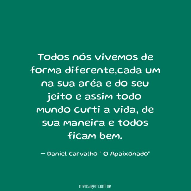 Todos nós vivemos de forma diferente