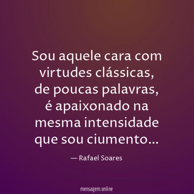 Sou aquele cara com virtudes clássicas