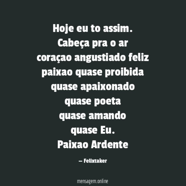 Hoje eu to assim