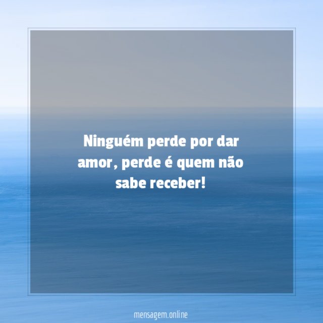 Ninguém perde por dar amor