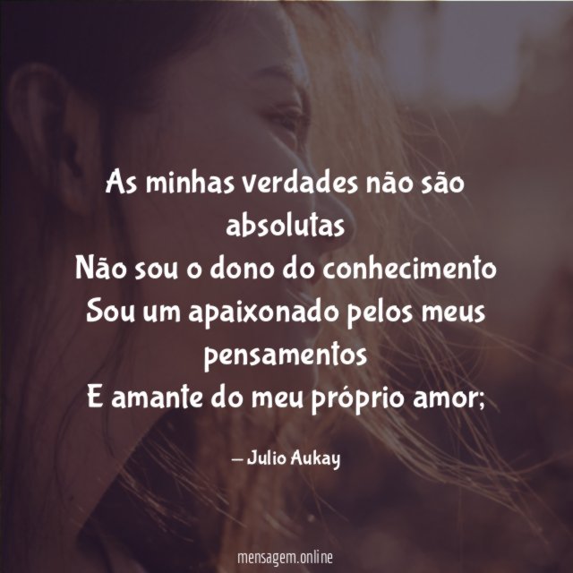 As minhas verdades não são absolutas Não sou