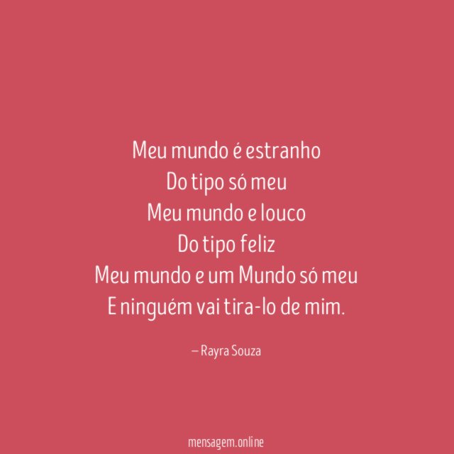 Meu mundo é estranho Do tipo só meu Meu mundo